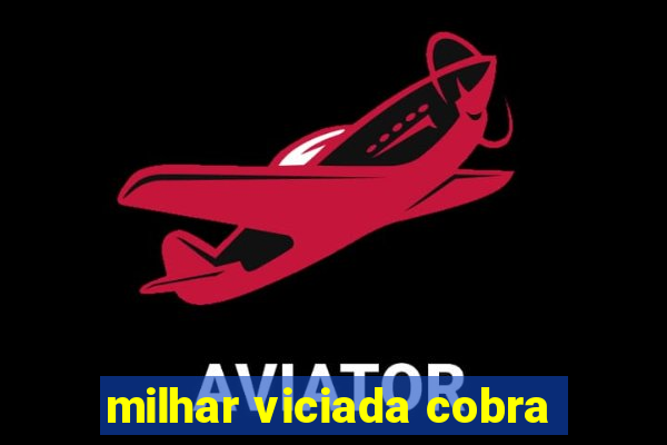 milhar viciada cobra